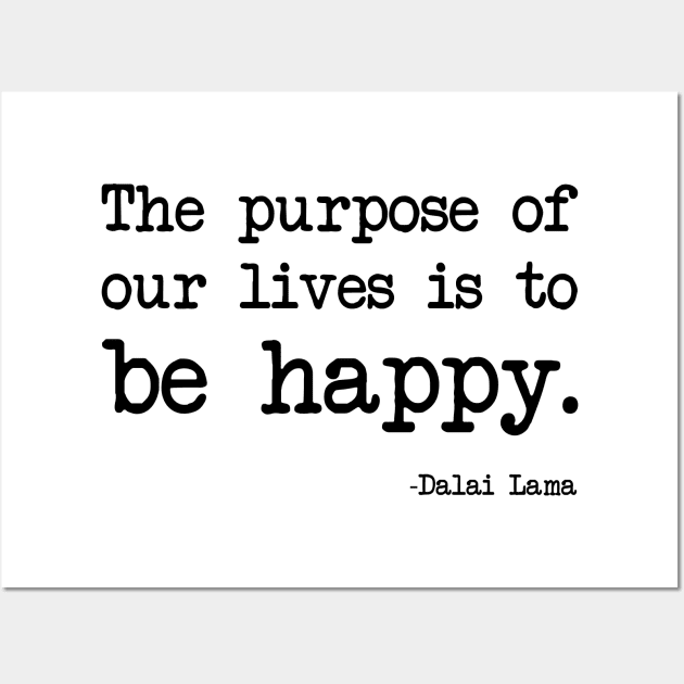 Dalai Lama - The purpose of our lives is to be happy Wall Art by demockups